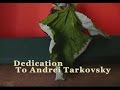 Dedication   To Andrei Tarkovsky
