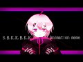 B.B.K.K.B.K.K animation meme (oc/aviutl test)[flash warning!]