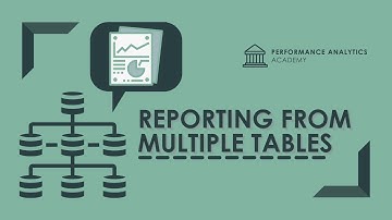 Reporting from Multiple Tables - Performance Analytics Academy - July 29, 2020
