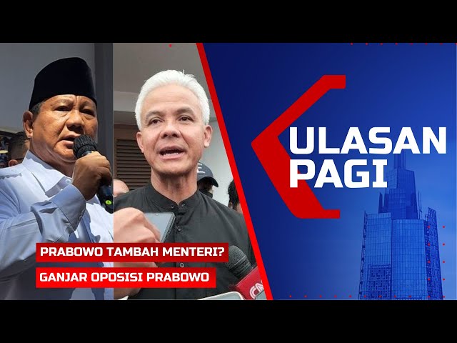 LIVE ULASAN PAGI - Wacana 40 Menteri Prabowo, Ganjar Deklarasi jadi Oposisi class=