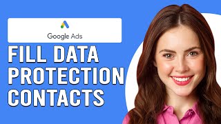 How To Fill Data Protection Contacts In Google Ads(How GDPR Affects Google Ads Tracking & Targeting)