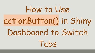 How to Use actionButton() in Shiny Dashboard to Switch Tabs
