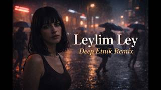 Leylim Ley Deep Ethnic House Remix