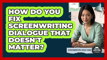 How Do You Fix Screenwriting Dialogue That Doesn