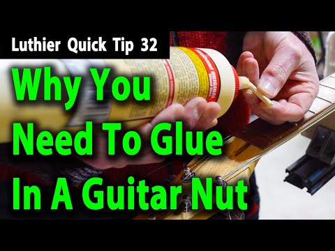 Luthier Quick Tip 32 Why You Need To Glue In A Guitar Nut