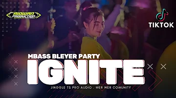 DJ IGNITE BASS MBLEYER X PARTY - VIRAL TIKTOK - AMUNISI KARNAVAL 2024