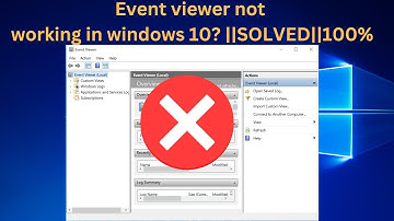 Event viewer not working in windows 10