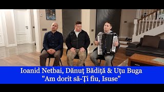 Ioanid Netbai, Dănuț Bădiță & Uțu Buga 