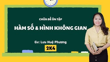 [2K4] CHỮA ĐỀ ÔN TẬP HÀM SỐ & HÌNH KHÔNG GIAN | TOÁN 12 | CÔ LƯU HUỆ PHƯƠNG