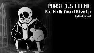 Undertale Last Breath REMAKE OST ( PHASE 1.5 THEME - But He Refused To Give Up )