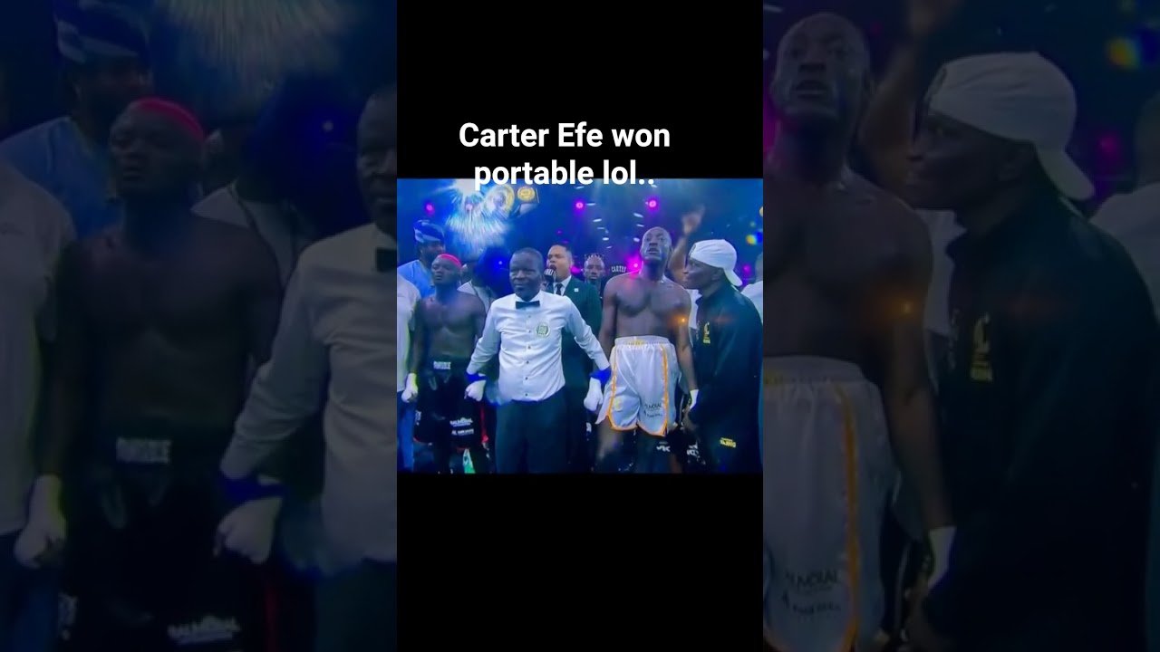 Carter Efe Vs Portable Fight Final results