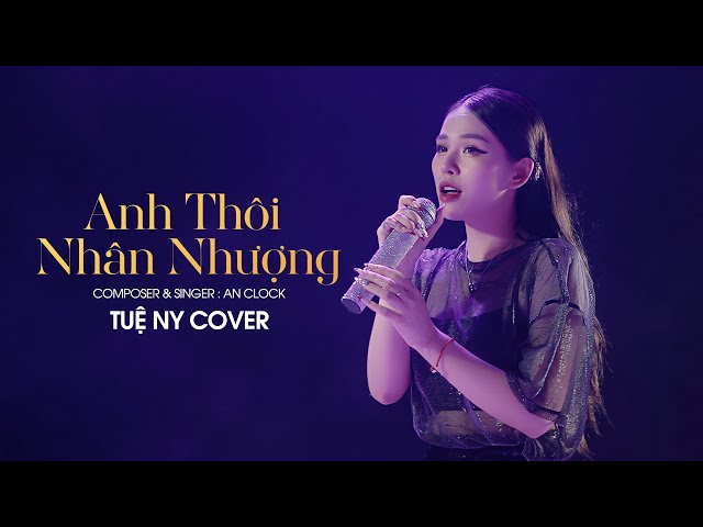 Anh Thôi Nhân Nhượng - An Clock | Cover Tuệ Ny - Chẳng buồn tương tư làm chi nên anh chọn cách class=