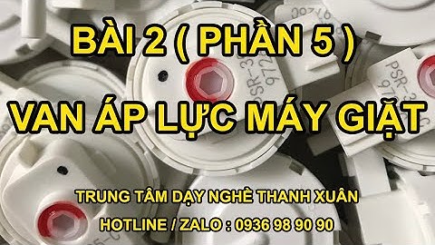Bài 2.5 Van Áp Lực Máy Giặt - Thiết Bị Điện - Học NghềII Dạy Nghề Thanh Xuân 93 NguyễnTuân0936989090