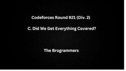 Codeforces Round 921 (Div. 2) | C. Did We Get Everything Covered?