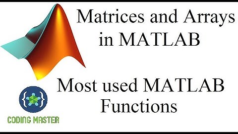 MATLAB | Matrices And Arrays