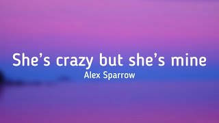 Alex Sparrow - She’s crazy but she’s mine (lyrics) @mr.alexsparrow