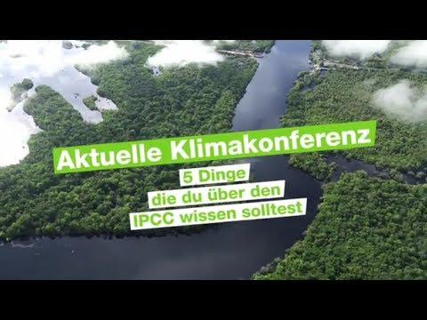 Aktuelle Klimakonferenz - 5 Dinge, die du über den IPCC wissen solltest