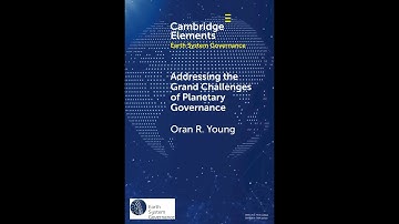 Book Preview: "Addressing the Grand Challenges of Planetary Governance" by Oran R. Young