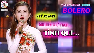 MỸ HẠNH ➤LK XIN ANH GIỮ TRỌN TÌNH QUÊ , XA NGƯƠÌ MÌNH YÊU,TUYỆT PHẨM BOLERO 2024 BẢN HAY TUYỂN CHỌN