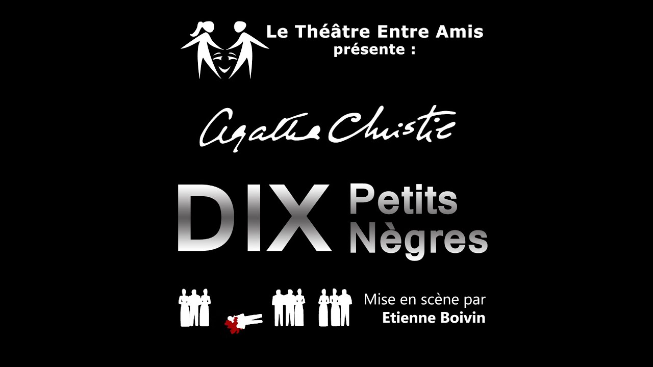 Dix Petits Nègres d'Agatha Christie - Théâtre Entre Amis 2014.
