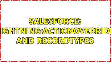 Salesforce: lightning:actionOverride and recordtypes