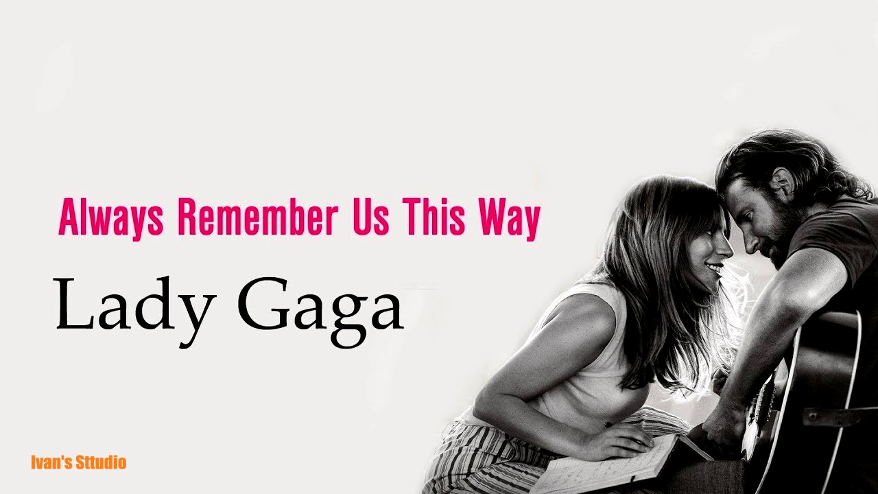 Леди гага песни олвейс. Lady Gaga always remember. Леди Гага Олвейс ремембер. Always remember us this way. Песня Love.