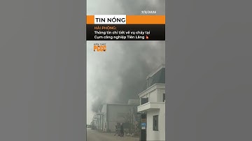 Công an Hải Phòng thông tin nguyên nhân vụ cháy tại Cụm công nghiệp Tiên Lãng