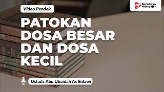 Patokan Dosa Besar & Kecil - Ustadz Abu Ubaidah As Sidawi