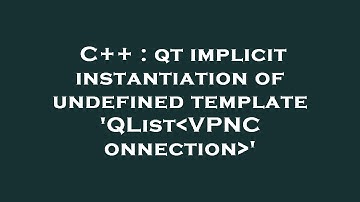 C++ : qt implicit instantiation of undefined template 