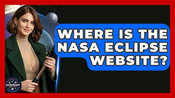 Where Is The NASA Eclipse Website? - Astronomy Made Simple