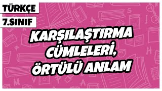 7. Sınıf Türkçe - Karşılaştırma Cümleleri, Örtülü Anlam 2022