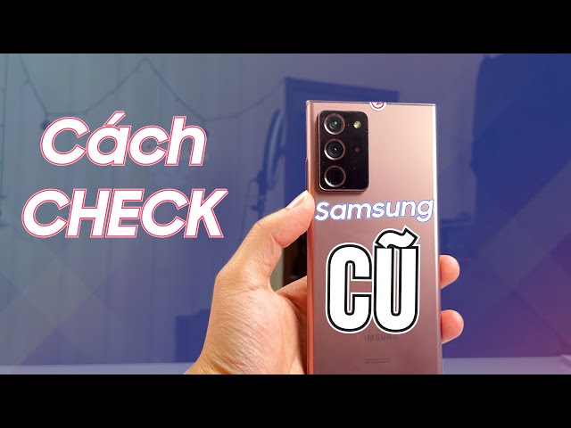 Mua điện thoại Samsung cũ : Đây là cách TEST đầy đủ nhất !!