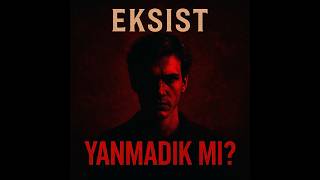YANMADIK MI? — Eksist (Official Audio)