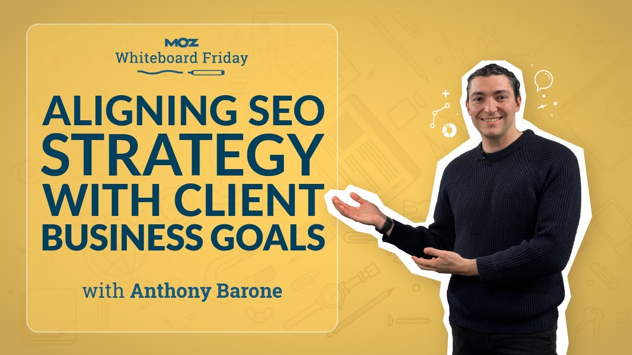 Aligning SEO Strategy with Client Business Goals — Whiteboard Friday