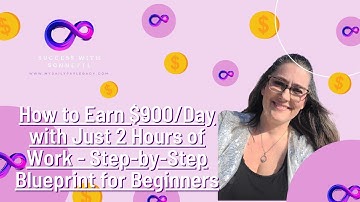 How to Earn $900/Day with Just 2 Hours of Work - Step-by-Step Blueprint for Beginners