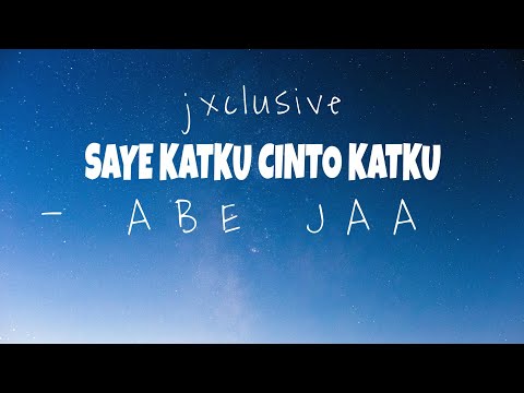 SAYE KATKU CINTO KATKU - ABEJAA (lirik) viral tiktok