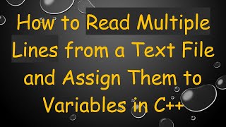 How to Read Multiple Lines from a Text File and Assign Them to Variables in C++