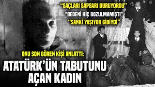 Atatürkün Tabutu 15 Sene Sonra Neden Açıldı? Onu Son Gören Kişi Anlattı