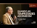 Quando as tempesastades adormecem aos ps do senhor  pr paulo davi