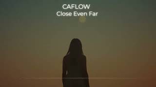 Caflow - Close Even Far