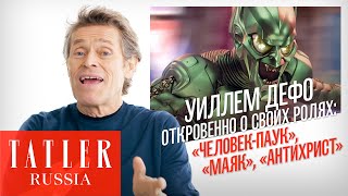 Уиллем Дефо откровенно о своих ролях: «Человек-паук», «Маяк», «Антихрист» | Tatler Россия