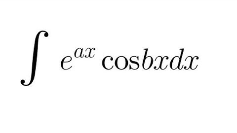 Integral Practice #27: integral of (e^(ax)cos(bx))dx (integration by parts)