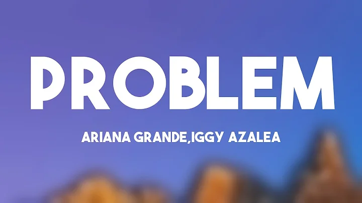 Problem - Ariana Grande,Iggy Azalea Lyric Video 🪲