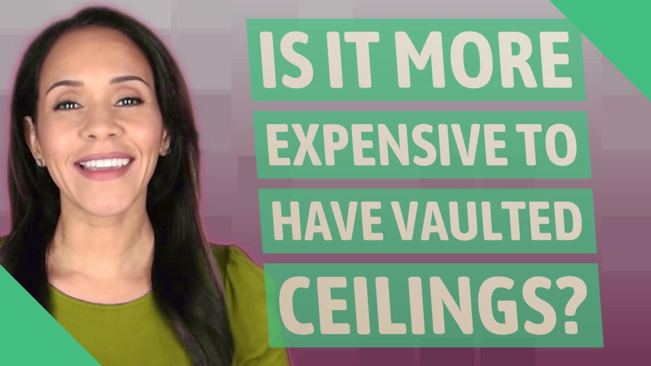 Is it more expensive to have vaulted ceilings? YouTube
