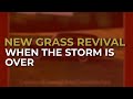 New Grass Revival - When The Storm Is Over (Official Audio)