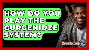 How Do You Play The Gurgenidze System? - The Board Game Xpert