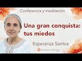 Meditación y conferencia: “Una gran conquista: tus miedos”, con Esperanza Santos