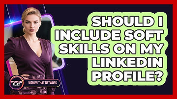 Should I Include Soft Skills On My LinkedIn Profile?
