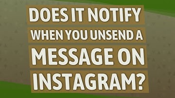 Does it notify when you Unsend a message on Instagram?