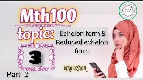 mth 100 topic 3 part 2 ||mth 100 lecture 3 ||#mth100 ||#echlon_form. #reduced_echlon_form